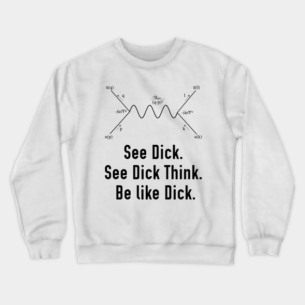 Be Like Dick Crewneck Sweatshirt by Archangel